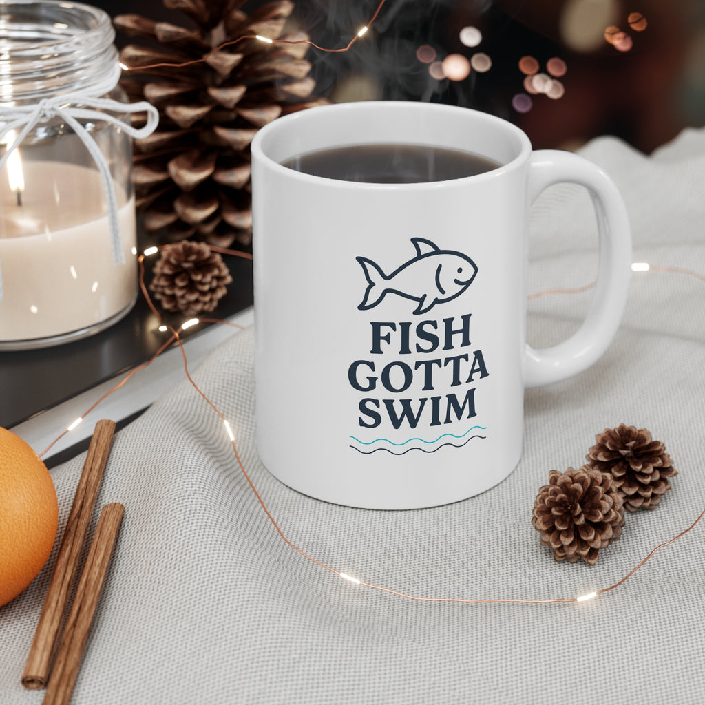 Fish Gotta Swim 11oz Coffee Mug