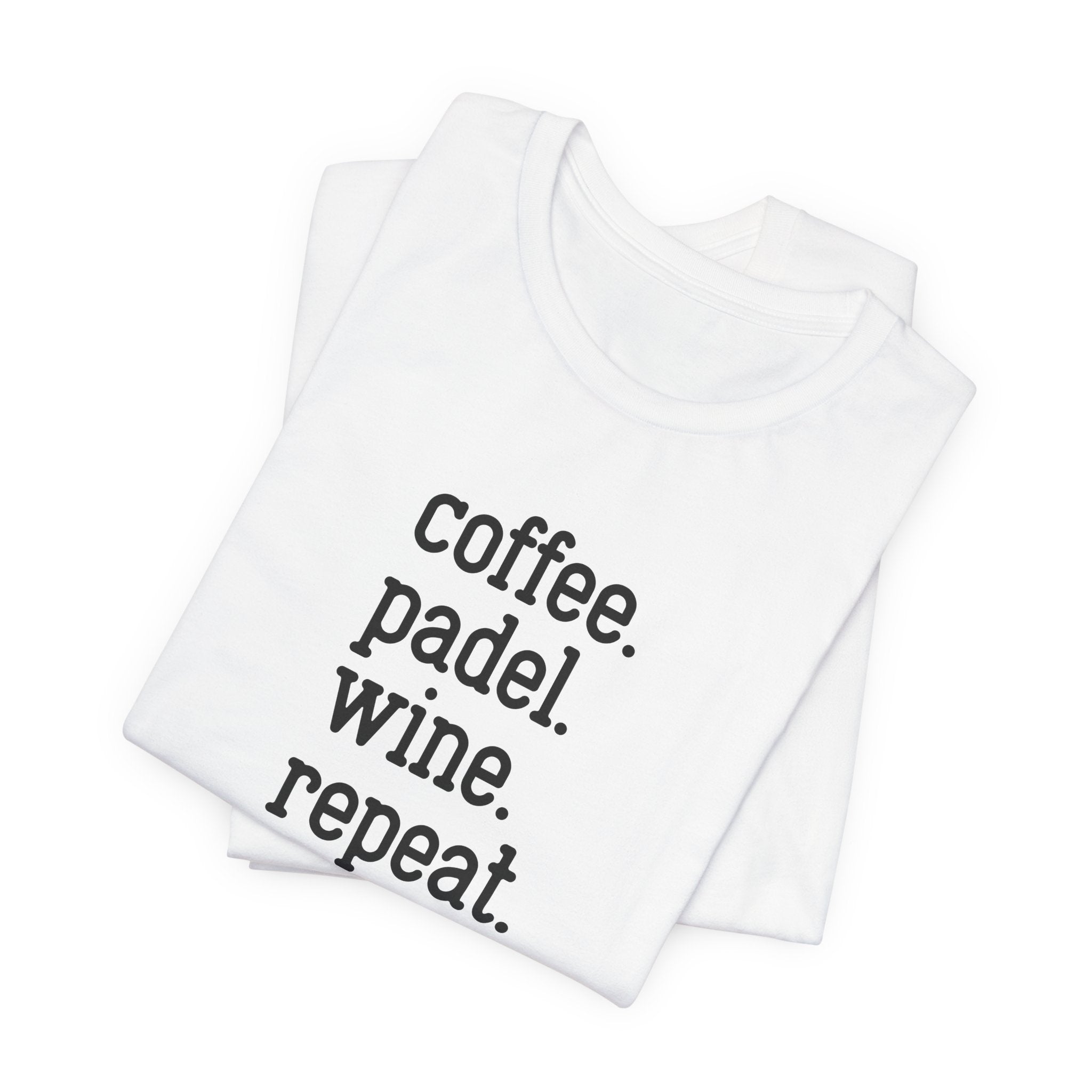 Coffee. Padel. Wine. Repeat - Padel Tee