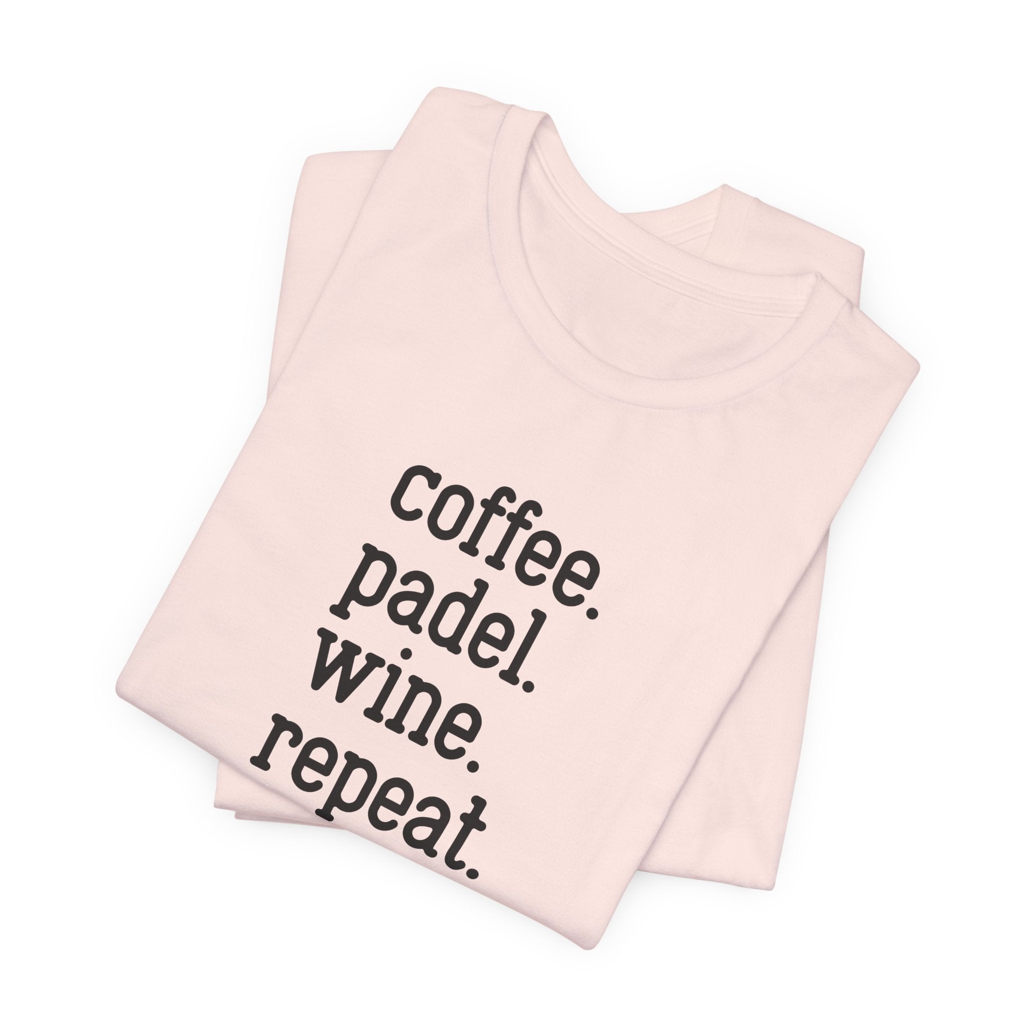 Coffee. Padel. Wine. Repeat - Padel Tee