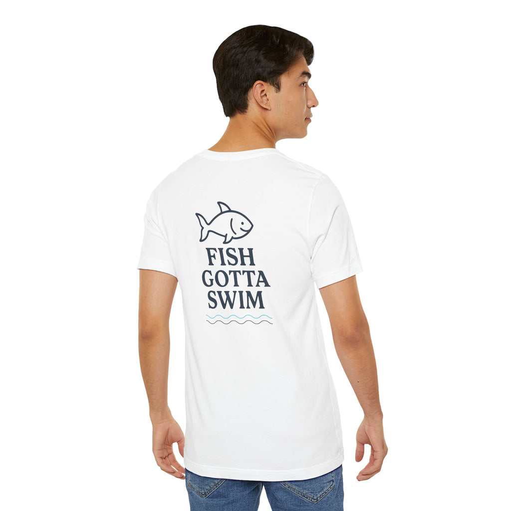 Fish Gotta Swim T-Shirt – Coastal Graphic Tee for Beach Lovers, Lake Life, Fishermen & Outdoor Adventure Fans