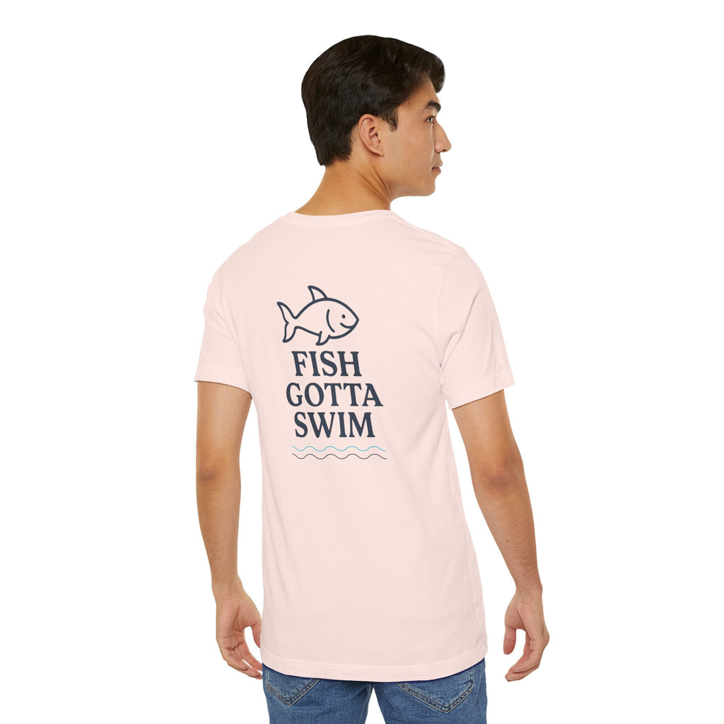 Fish Gotta Swim T-Shirt – Coastal Graphic Tee for Beach Lovers, Lake Life, Fishermen & Outdoor Adventure Fans