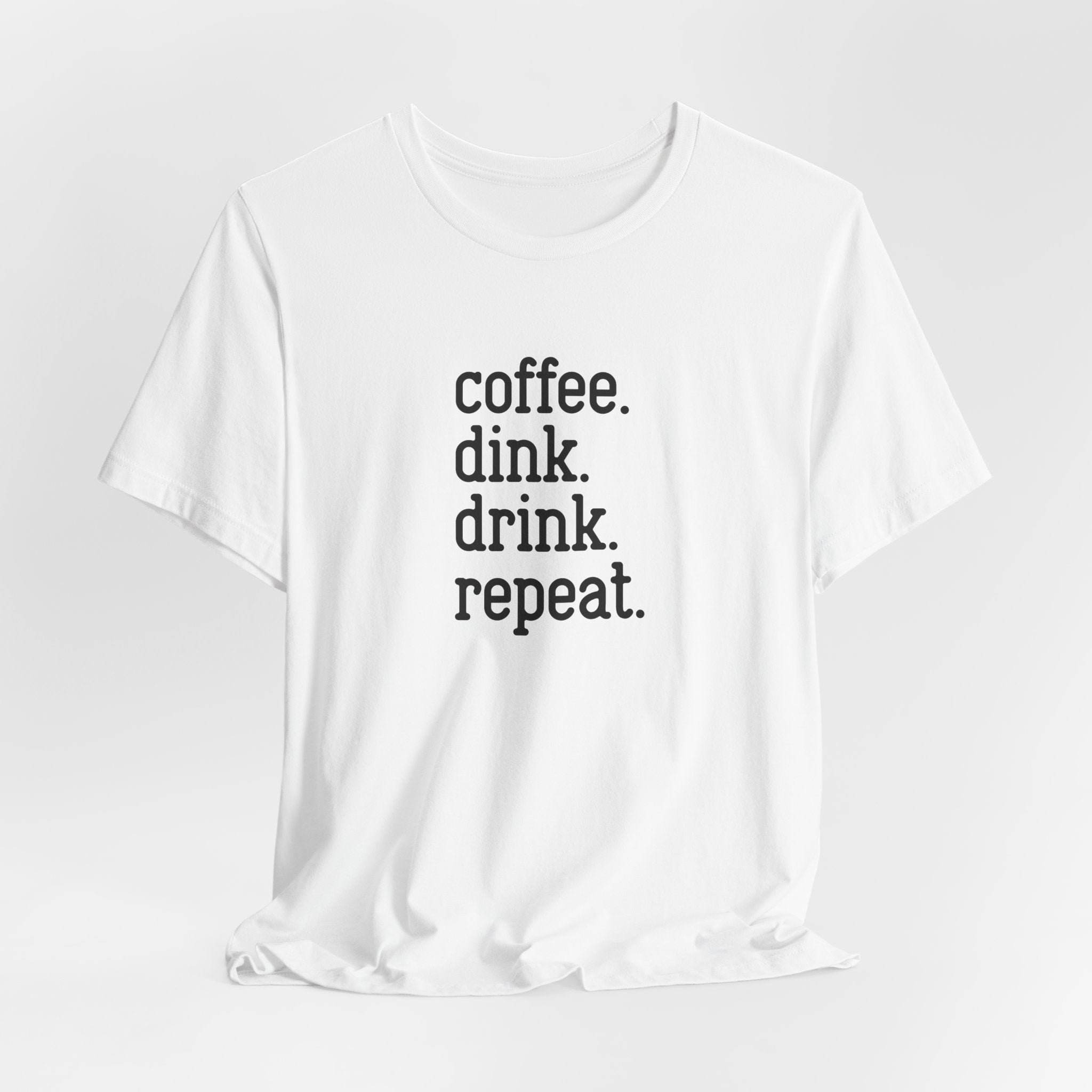 Coffee. Dink. Drink. Repeat. Pickleball Tee