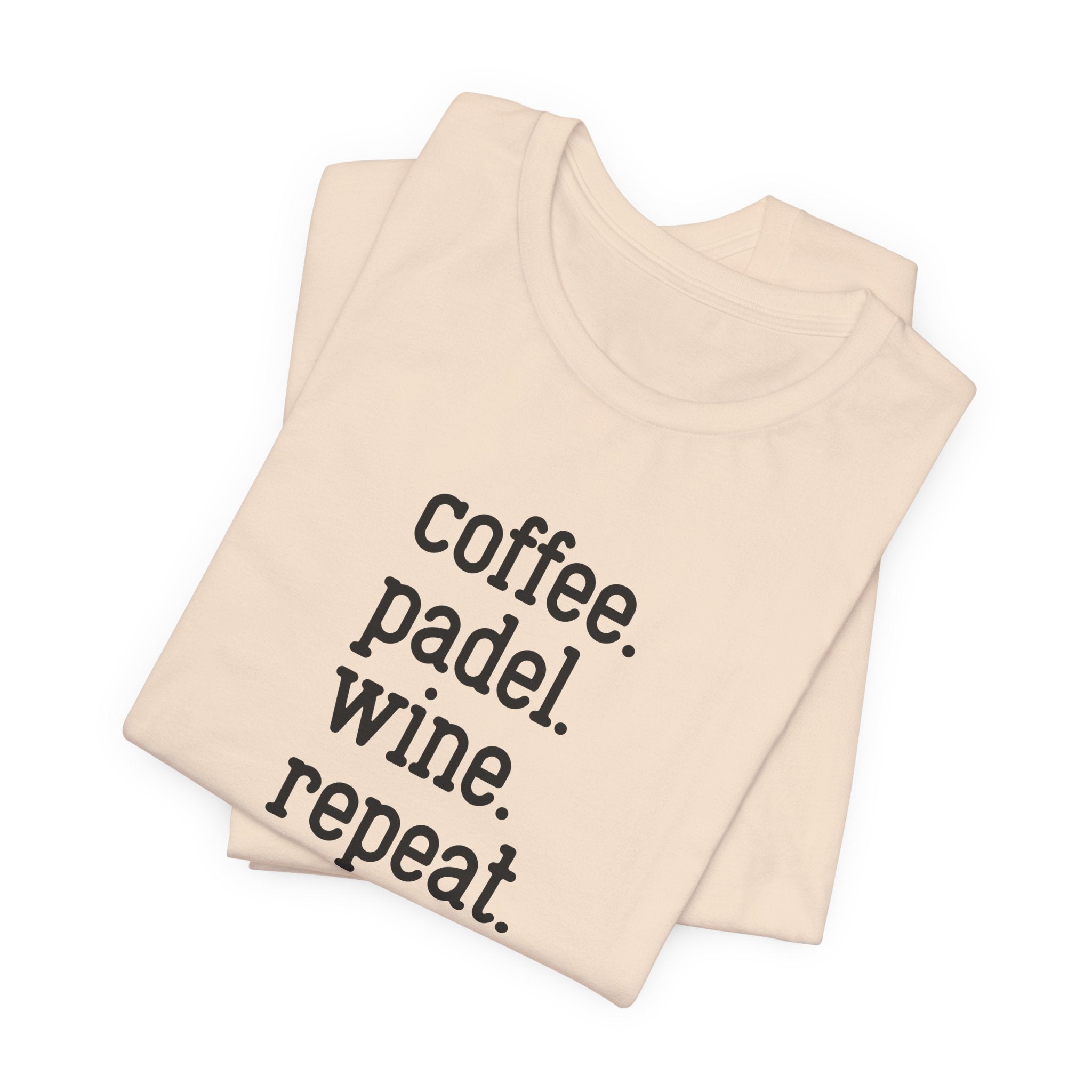 Coffee. Padel. Wine. Repeat - Padel Tee
