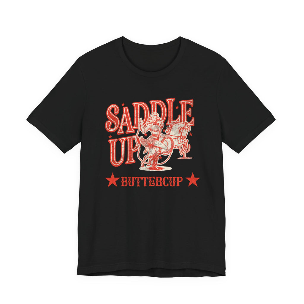 Saddle Up Buttercup T-Shirt | Cowboy Shirt | Western Rodeo Graphic Tee for Men & Women