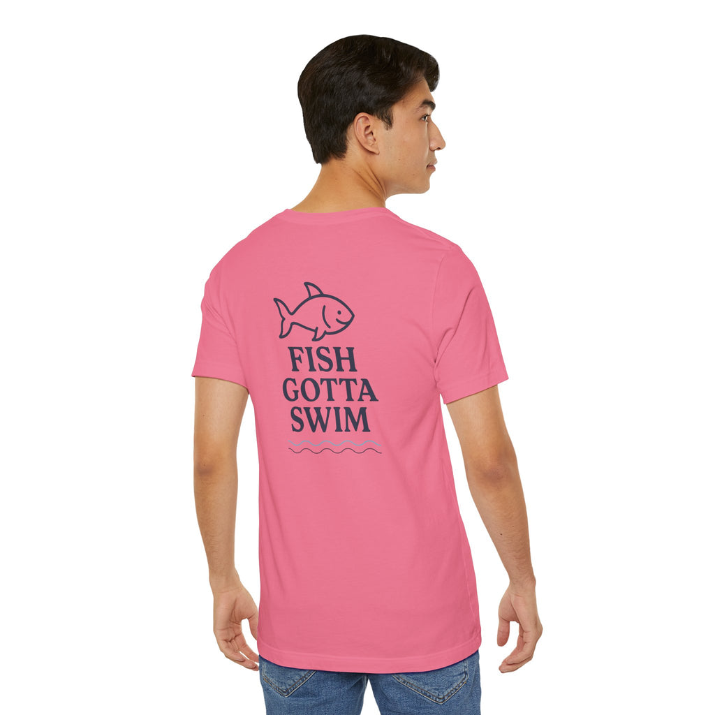 Fish Gotta Swim T-Shirt – Coastal Graphic Tee for Beach Lovers, Lake Life, Fishermen & Outdoor Adventure Fans